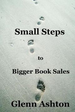 portada Small Steps to Bigger Book Sales (en Inglés)