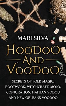 portada Hoodoo and Voodoo: Secrets of Folk Magic, Rootwork, Witchcraft, Mojo, Conjuration, Haitian Vodou and new Orleans Voodoo (en Inglés)