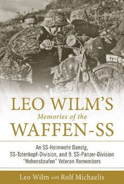 portada Leo Wilm’s Memories of the Waffen-SS: An SS-Heimwehr Danzig, SS-Totenkopf-Division, and 9. SS-Panzer-Division “Hohenstaufen” Veteran Remembers