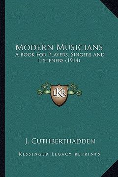 portada modern musicians: a book for players, singers and listeners (1914) a book for players, singers and listeners (1914) (en Inglés)