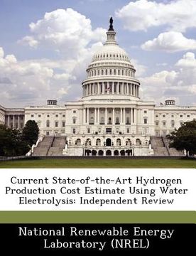 portada current state-of-the-art hydrogen production cost estimate using water electrolysis: independent review (en Inglés)