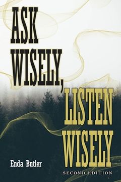 portada Ask Wisely, Listen Wisely: Second Edition (in English)