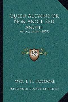 portada queen alcyone or non angli, sed angeli: an allegory (1877) (in English)