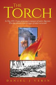portada The Torch: In May 1945, France perpetrated a massacre of native Algerians. Was that colonial crime a trigger of today's terrorism (en Inglés)