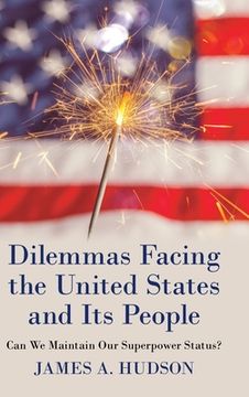 portada Dilemmas Facing the United States and Its People: Can We Maintain Our Superpower Status? (en Inglés)
