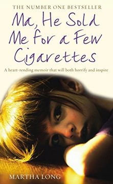 Ma, He Sold Me for a Few Cigarettes: A Heart-Rending Memoir That Will Both Horrify and Inspire (en Inglés)