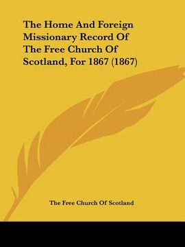 portada the home and foreign missionary record of the free church of scotland, for 1867 (1867) (en Inglés)