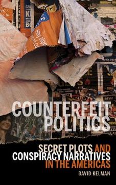 portada Counterfeit Politics: Secret Plots and Conspiracy Narratives in the Americas (en Inglés)