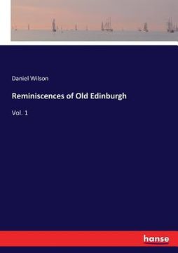 portada Reminiscences of Old Edinburgh: Vol. 1