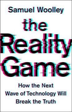 portada The Reality Game: How the Next Wave of Technology Will Break the Truth (in English)