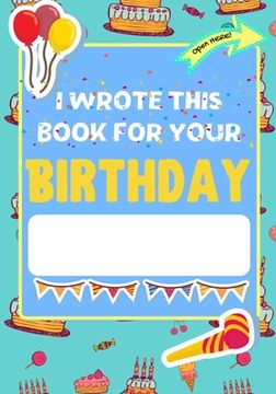 portada I Wrote This Book For Your Birthday: The Perfect Birthday Gift For Kids to Create Their Very Own Personalized Book for Family and Friends 