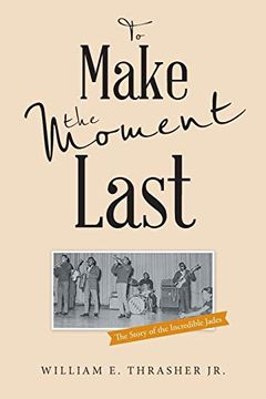 portada To Make the Moment Last: The Story of the Incredible Jades (in English)