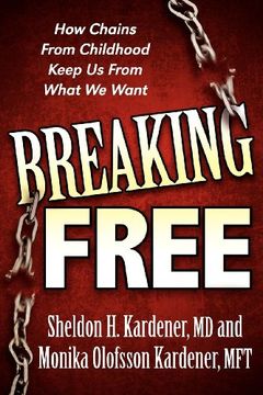 portada Breaking Free: How Chains From Childhood Keep us From What we Want 