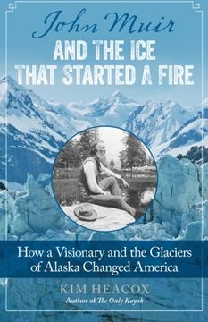 portada John Muir and the Ice That Started a Fire: How a Visionary and the Glaciers of Alaska Changed America (in English)