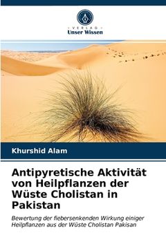 portada Antipyretische Aktivität von Heilpflanzen der Wüste Cholistan in Pakistan (in German)