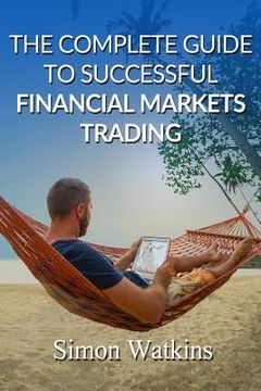 portada The Complete Guide To Successful Financial Markets Trading (en Inglés)
