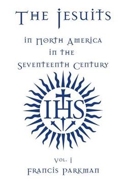 portada The Jesuits in North America in the Seventeenth Century - Vol. I