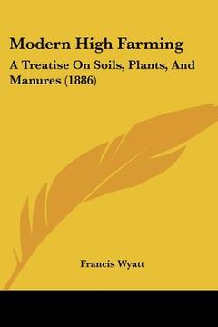 portada modern high farming: a treatise on soils, plants, and manures (1886) (en Inglés)