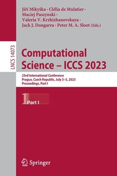 portada Computational Science - Iccs 2023: 23rd International Conference, Prague, Czech Republic, July 3-5, 2023, Proceedings, Part I (en Inglés)