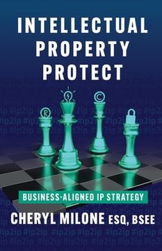portada Intellectual Property Protect: Business-Aligned IP Strategy (in English)