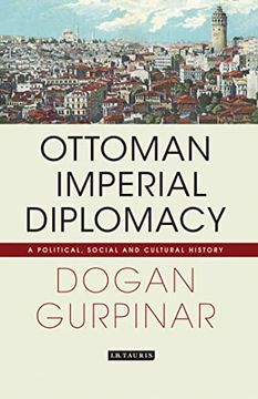 portada Ottoman Imperial Diplomacy: A Political, Social and Cultural History (Library of Ottoman Studies) (en Inglés)