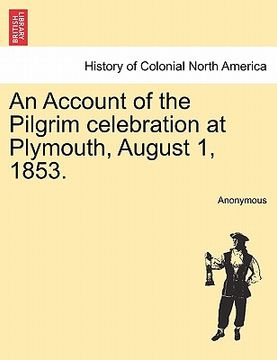 portada an account of the pilgrim celebration at plymouth, august 1, 1853. (en Inglés)