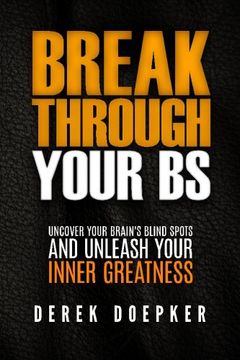 portada Break Through Your BS: Uncover Your Brain's Blind Spots and Unleash Your Inner Greatness