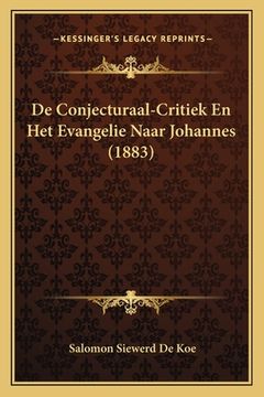 portada De Conjecturaal-Critiek En Het Evangelie Naar Johannes (1883) (en Latin)