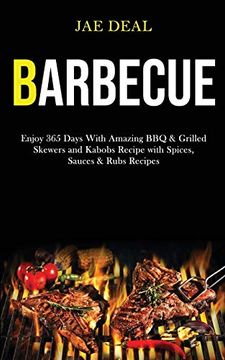 portada Barbecue: Enjoy 365 Days With Amazing bbq & Grilled Skewers and Kabobs Recipe With Spices, Sauces & Rubs Recipes (en Inglés)