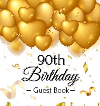 portada 90th Birthday Guest Book: Keepsake Gift for Men and Women Turning 90 - Hardback with Funny Gold Balloon Hearts Themed Decorations and Supplies, 
