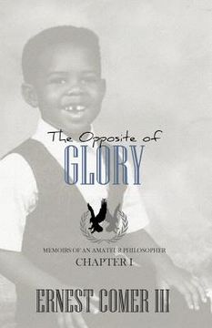 portada The Opposite of Glory: Memoirs of an Amateur Philosopher (en Inglés)