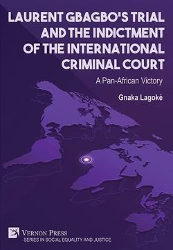 portada Laurent Gbagbo's Trial and the Indictment of the International Criminal Court: A Pan-African Victory (Social Equality and Justice) (en Inglés)