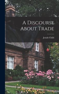 portada A Discourse About Trade (en Inglés)