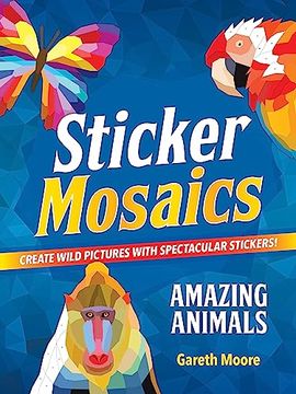 portada Sticker Mosaics: Amazing Animals: Create Wild Pictures With Spectacular Stickers! (en Inglés)