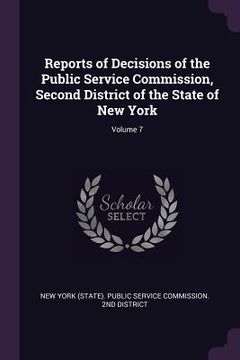 portada Reports of Decisions of the Public Service Commission, Second District of the State of New York; Volume 7 (en Inglés)