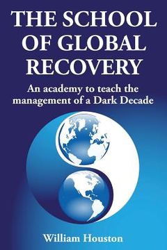 portada The School of Global Recovery: An academy to teach the management of a Dark Decade (in English)