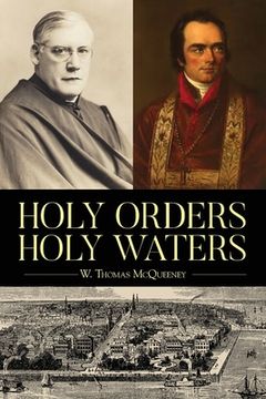 portada Holy Orders, Holy Waters: Re-Exploring the Compelling Influence of Charleston's Bishop John England & Monsignor Joseph L. O'Brien (in English)