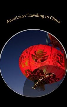 portada Americans Traveling to China: A guide to planning, packing, and preparing (en Inglés)