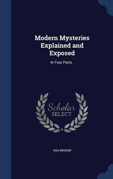 portada Modern Mysteries Explained and Exposed: In Four Parts .