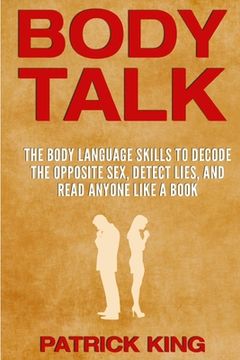 portada Body Talk: The Body Language Skills to Decode the Opposite Sex, Detect Lies, and Read Anyone Like a Book (en Inglés)