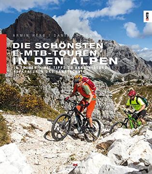 portada Die Schönsten E-Mtb-Touren in den Alpen: 20 Touren. Mit Tipps zu Akkuleistung, Reparaturen und Fahrtechnik (en Alemán)