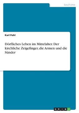 portada Dörfliches Leben im Mittelalter. Der kirchliche Zeigefinger, die Armen und die Sünder (in German)