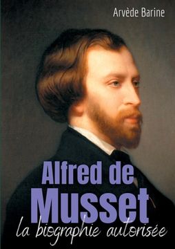portada Alfred de Musset: la biographie autorisée (en Francés)