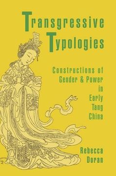 portada Transgressive Typologies: Constructions of Gender and Power in Early Tang China (Harvard-Yenching Institute Monograph Series)