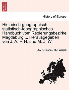portada Historisch-geographisch-statistisch-topographisches Handbuch vom Regierungsbezirke Magdeburg ... Herausgegeben von J. A. F. H. und M. J. W. (en Alemán)