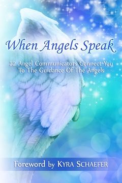 portada When Angels Speak: 22 Angel Communicators Connect You To The Guidance Of The Angels (in English)