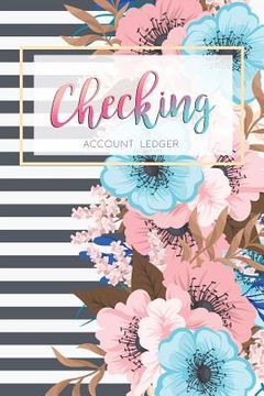 portada Checking Account Ledger: 6 Column Payment Record, Record and Tracker log Book, Personal Checking Account Balance Register, Checking Account Transaction Register (Checkbook Ledger) (en Inglés)