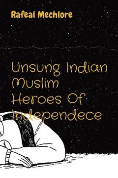 portada Unsung Indian Muslim Heroes Of Independece (en Inglés)