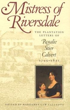 portada mistress of riversdale: the plantation letters of rosalie stier calvert, 1795-1821 (en Inglés)