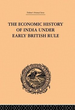 portada The Economic History of India Under Early British Rule (en Inglés)